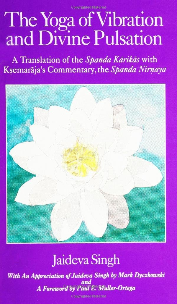 The Yoga of Vibration and Divine Pulsation: A Translation of the Spanda Karikas With Ksemaraja's Commentary, the Spanda Nirnaya ,Used