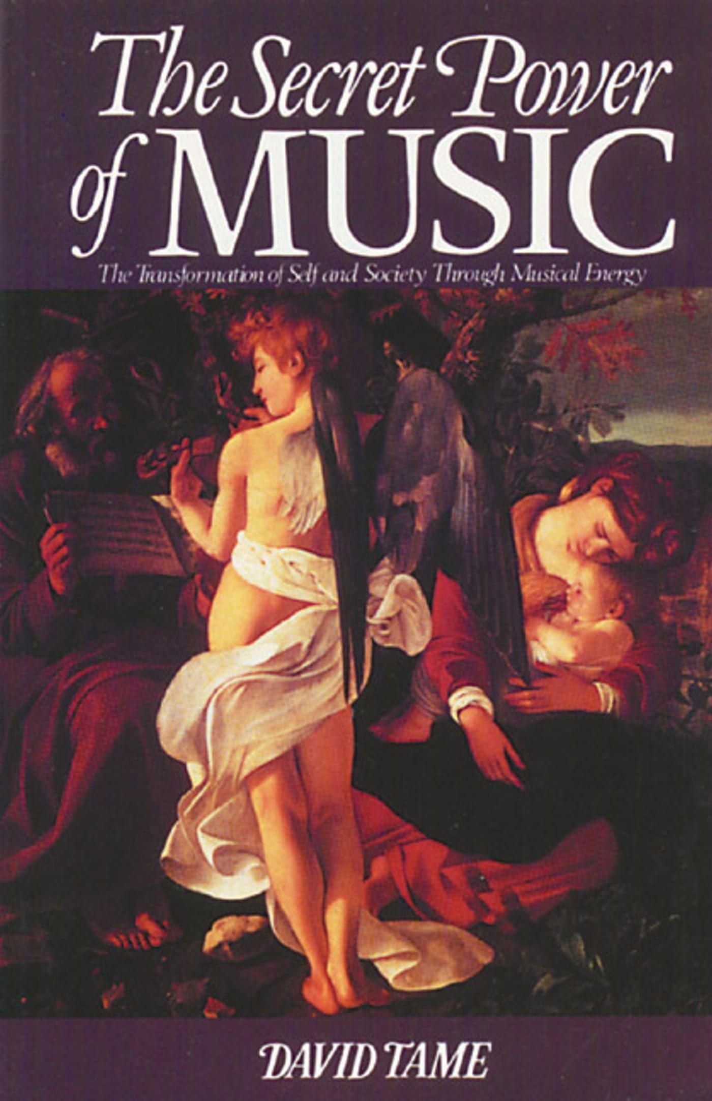 The Secret Power Of Music: The Transformation Of Self And Society Through Musical Energy