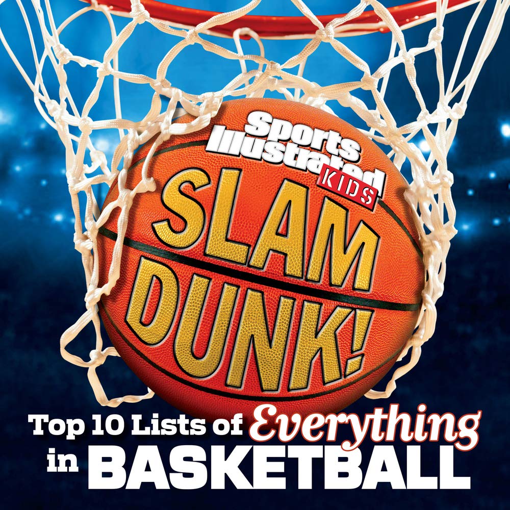 Slam Dunk!: Top 10 Lists Of Everything In Basketball (Sports Illustrated Kids Top 10 Lists),New