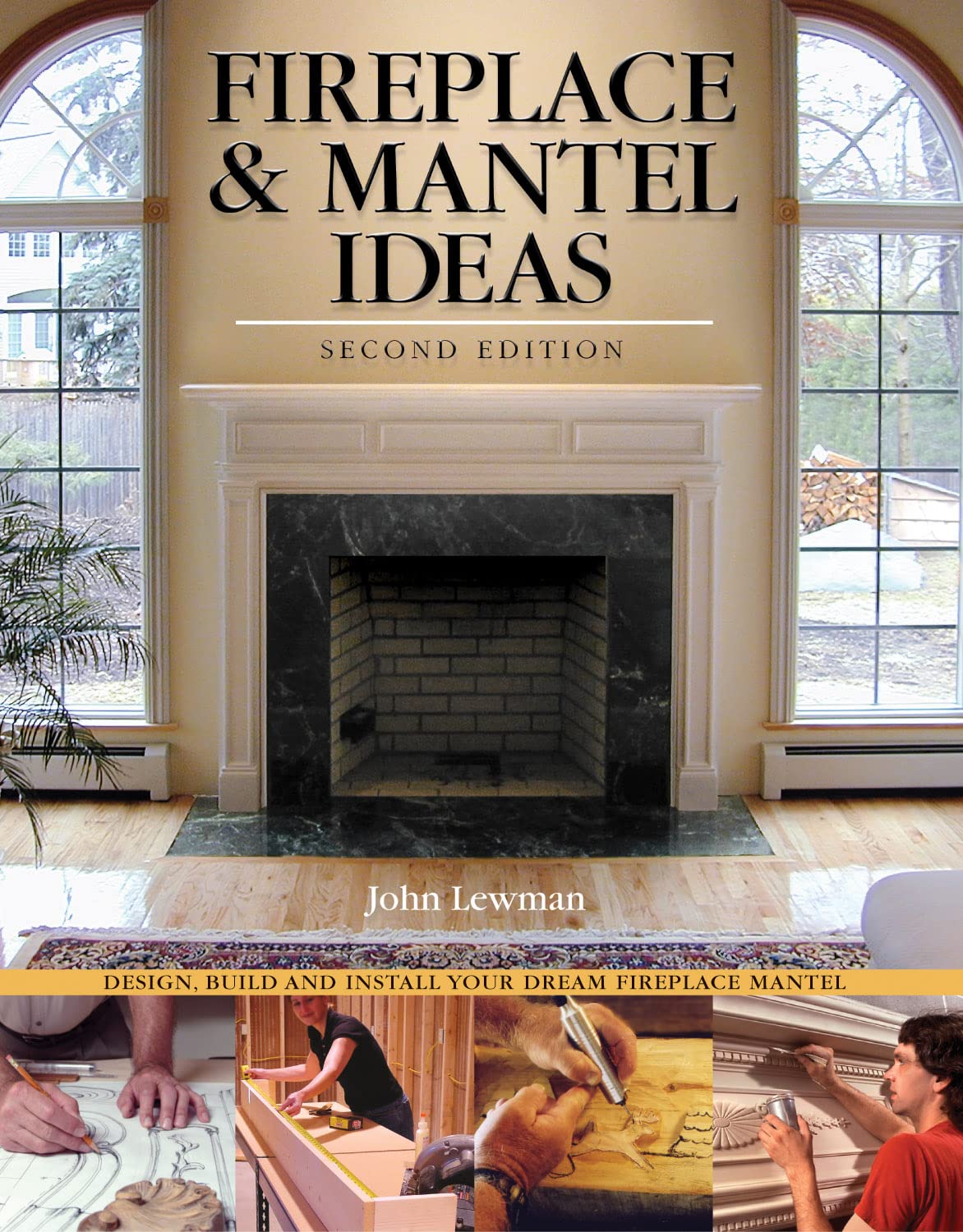 Fireplace & Mantel Ideas, 2nd edition: Build, Design and Install Your Dream Fireplace Mantel,New