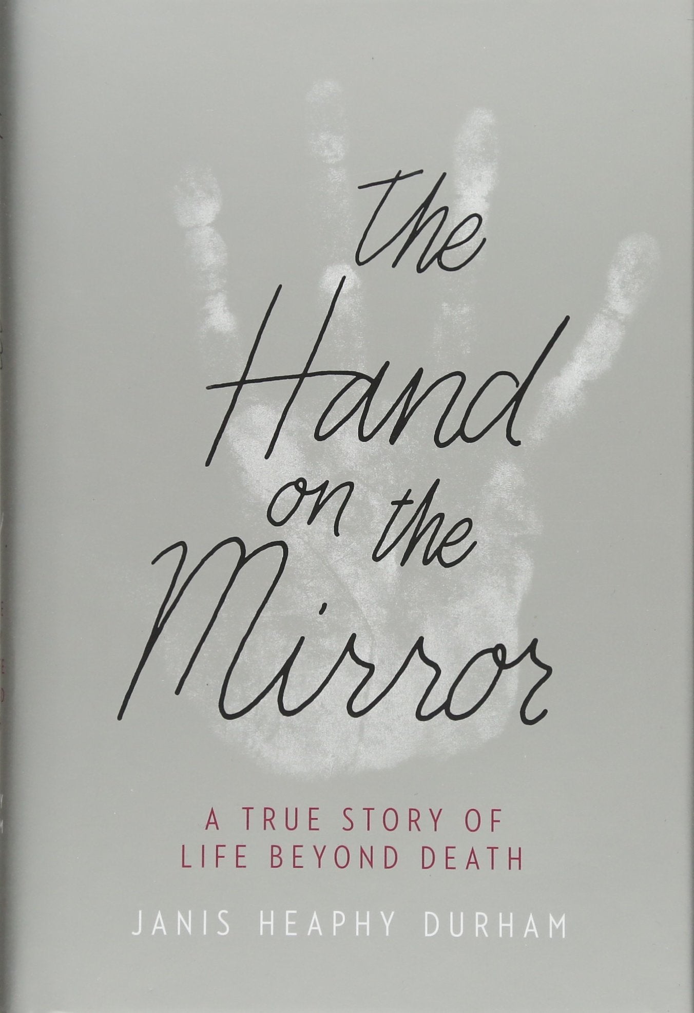 The Hand On The Mirror: A True Story Of Life Beyond Death