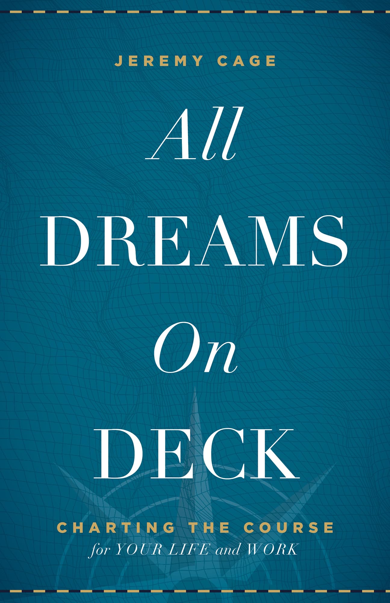 All Dreams on Deck: Charting the Course for Your Life and Work,Used