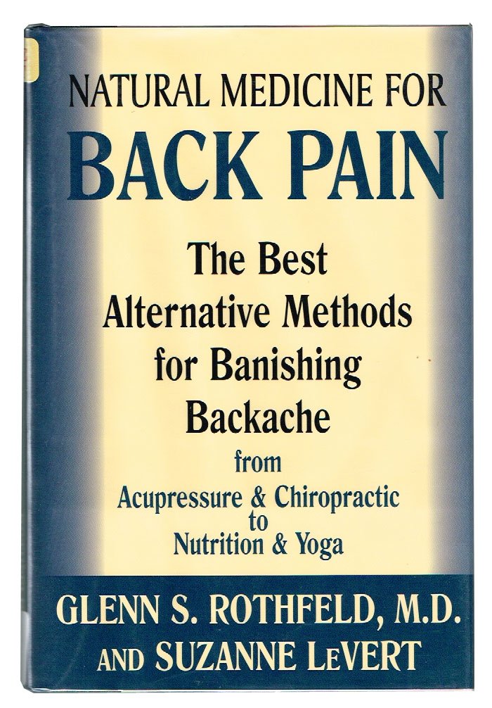 Natural Medicine for Back Pain: The Best Alternative Methods for Banishing Backache from Acupressure & Chiropractic to Nutrition,Used