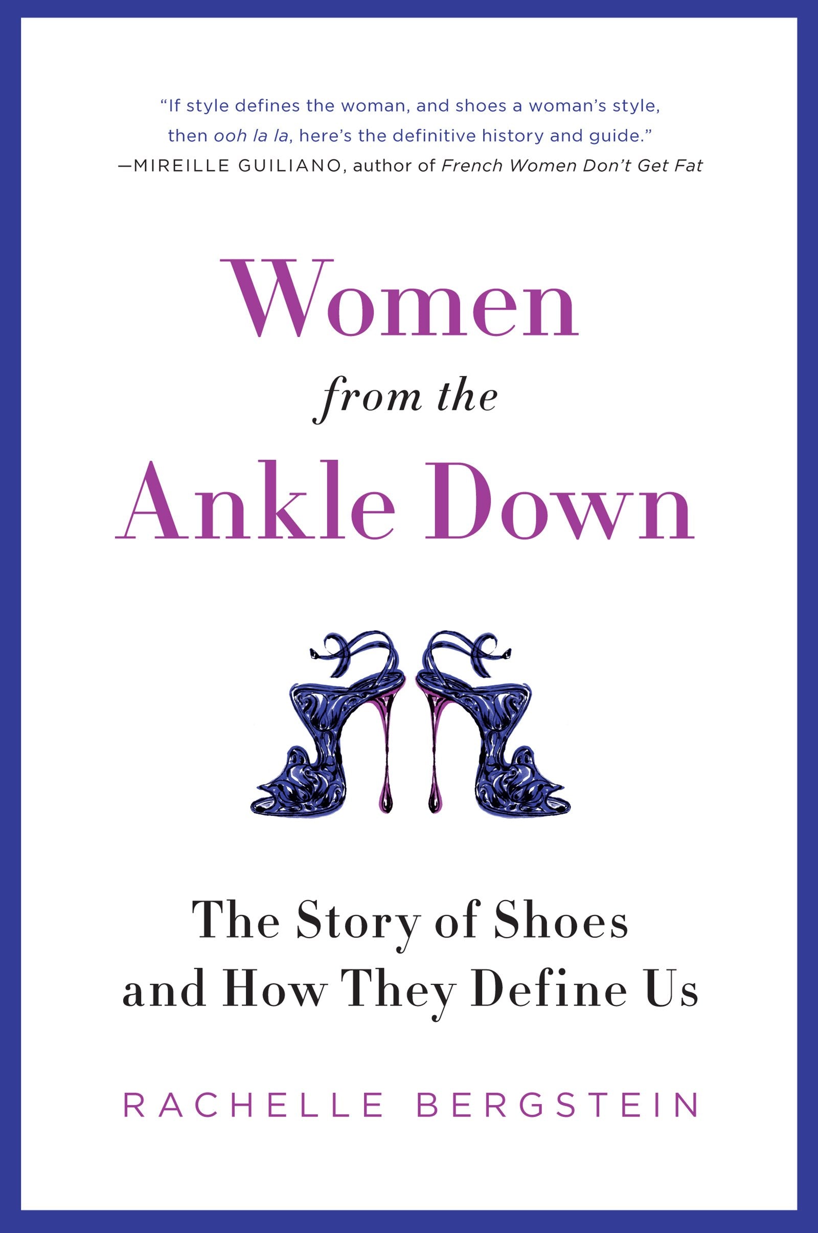 Women from the Ankle Down: The Story of Shoes and How They Define Us,New
