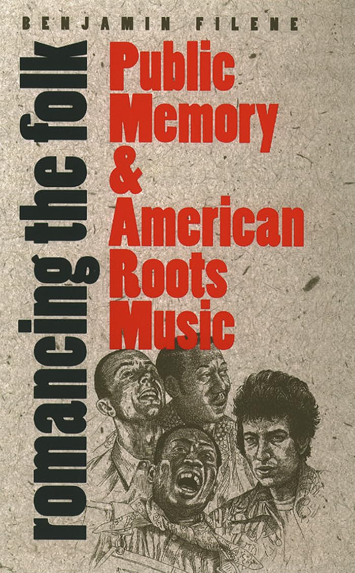 Romancing The Folk: Public Memory And American Roots Music (Cultural Studies Of The United States),New