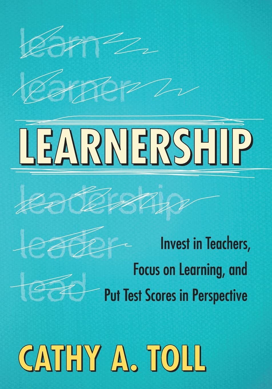 Learnership: Invest In Teachers, Focus On Learning, And Put Test Scores In Perspective,Used
