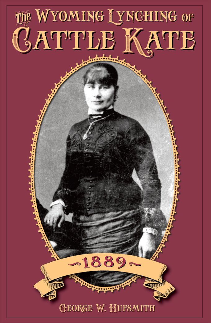 The Wyoming Lynching of Cattle Kate, 1889,Used