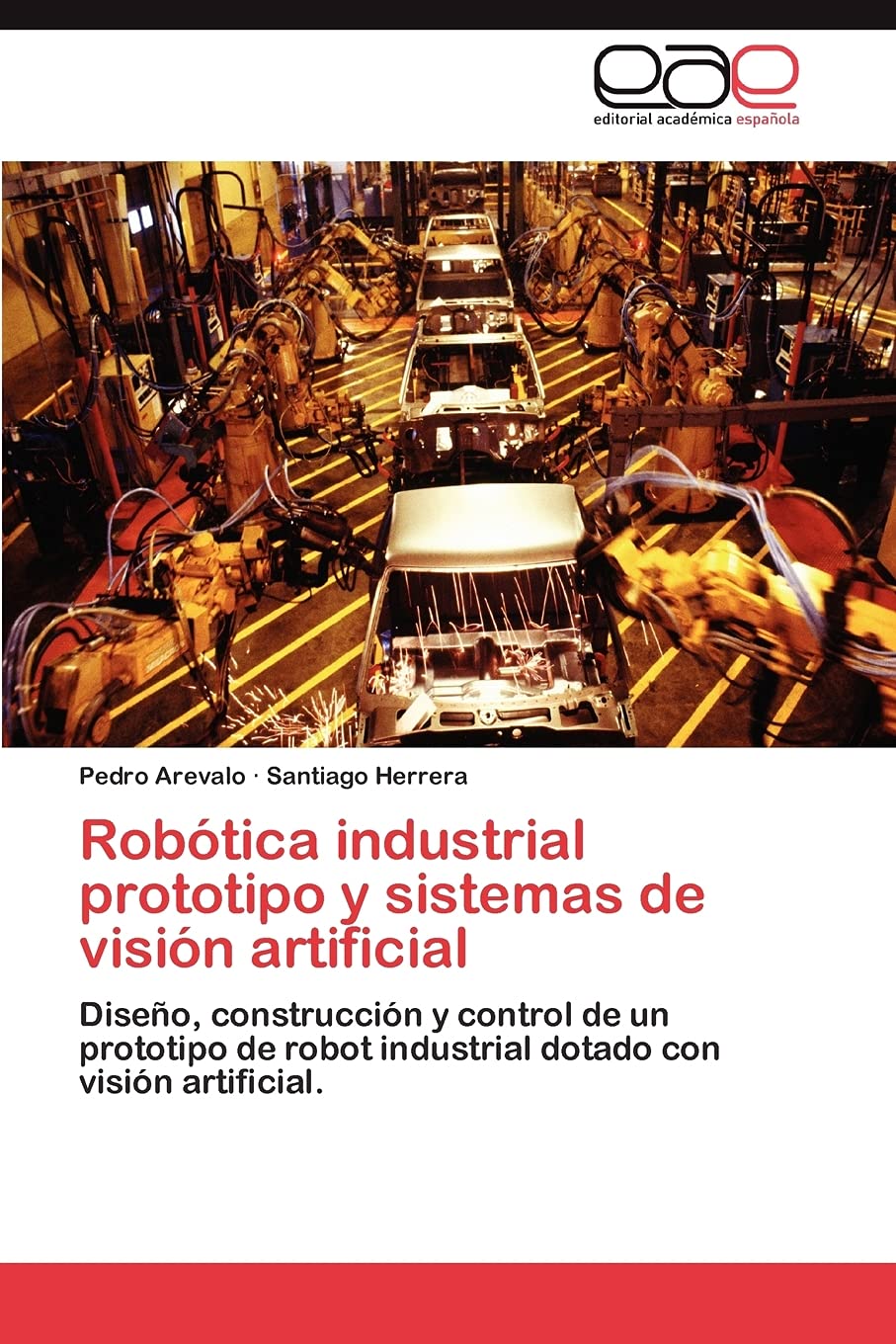Robtica industrial prototipo y sistemas de visin artificial: Diseo, construccin y control de un prototipo de robot industr,Used