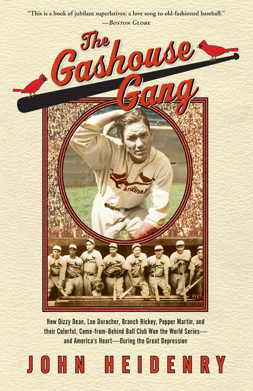 The Gashouse Gang: How Dizzy Dean, Leo Durocher, Branch Rickey, Pepper Martin, And Their Colorful, Comefrombehind Ball Club Wo