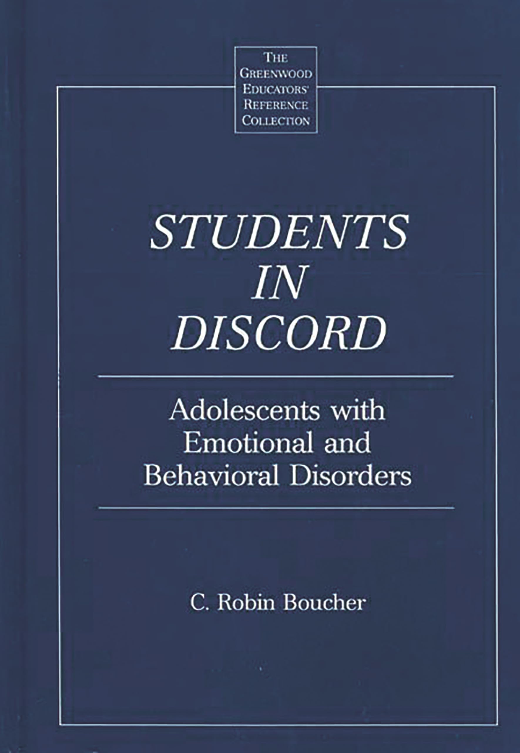 Students in Discord: Adolescents with Emotional and Behavioral Disorders (The Greenwood Educators' Reference Collection),New