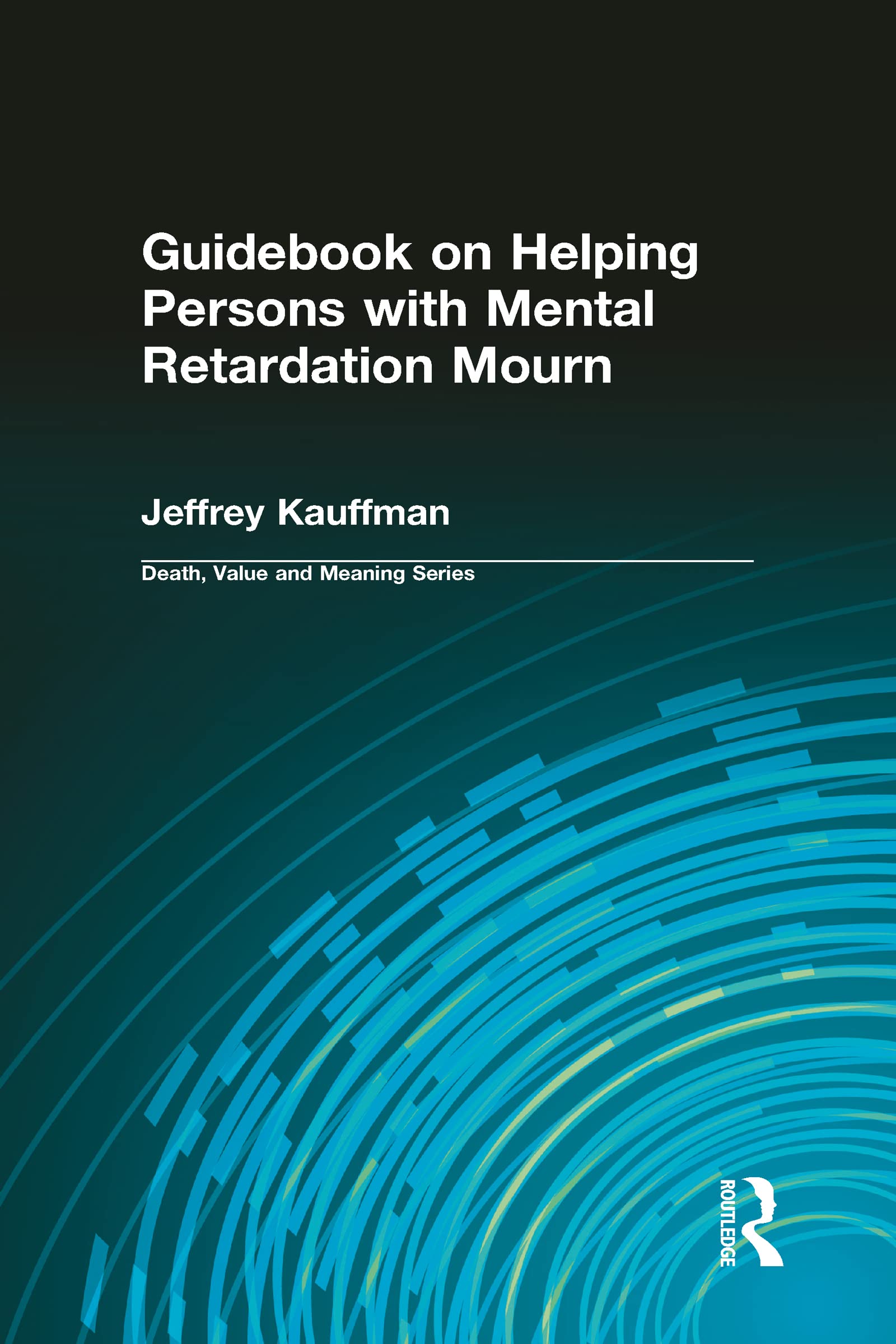 Guidebook on Helping Persons with Mental Retardation Mourn (Death, Value, and Meaning Series),Used