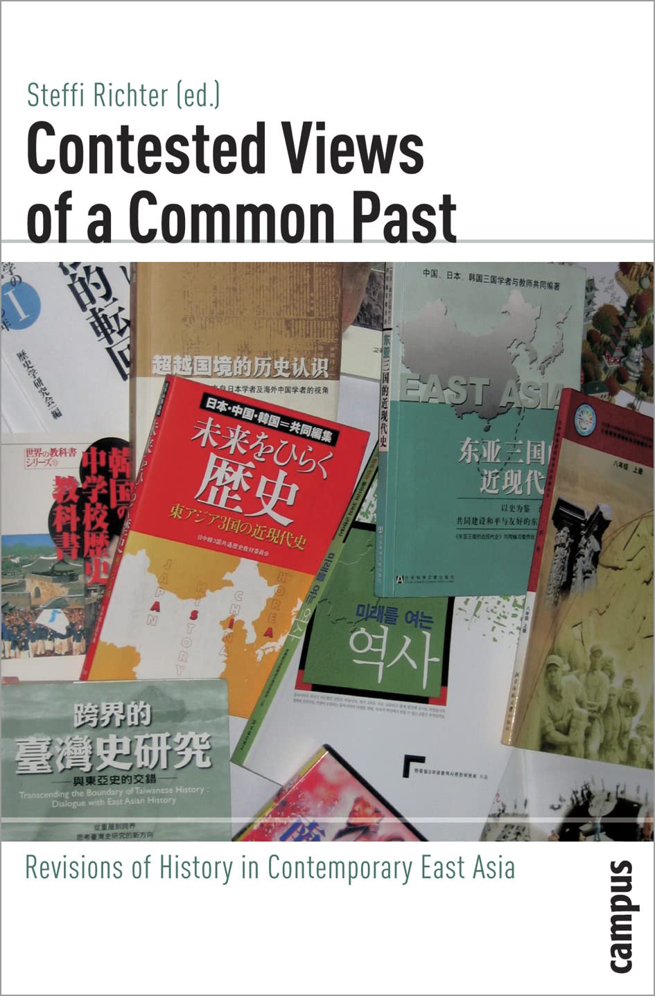 Contested Views of a Common Past: Revisions of History in Contemporary East Asia (Global History, 3),Used