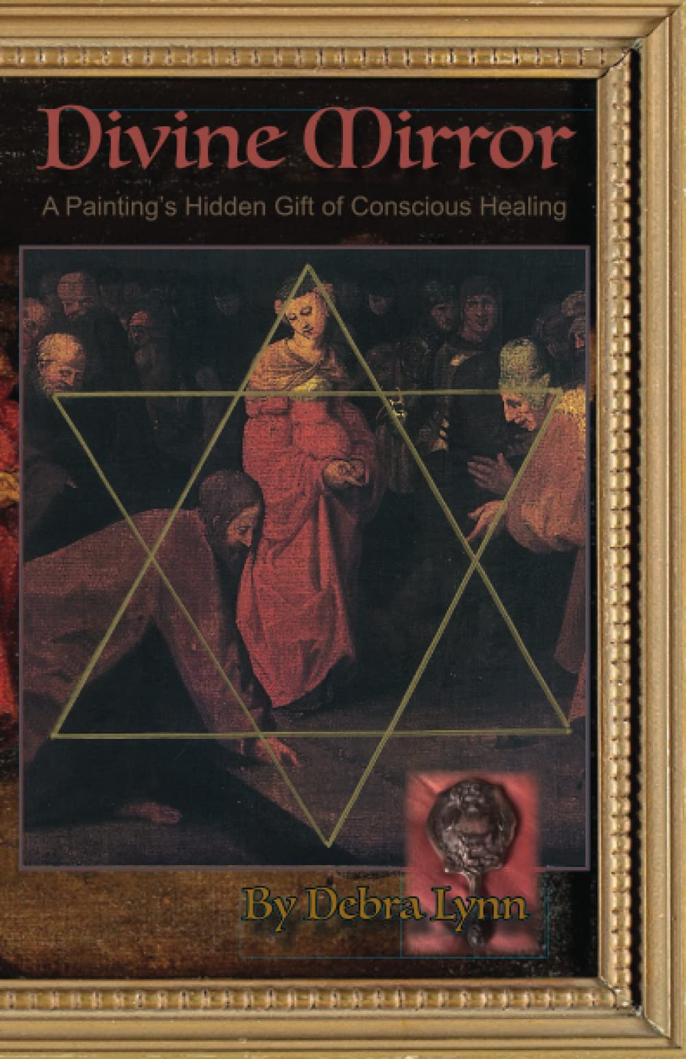 Divine Mirror: A Painting's Hidden Gift of Conscious Healing,Used