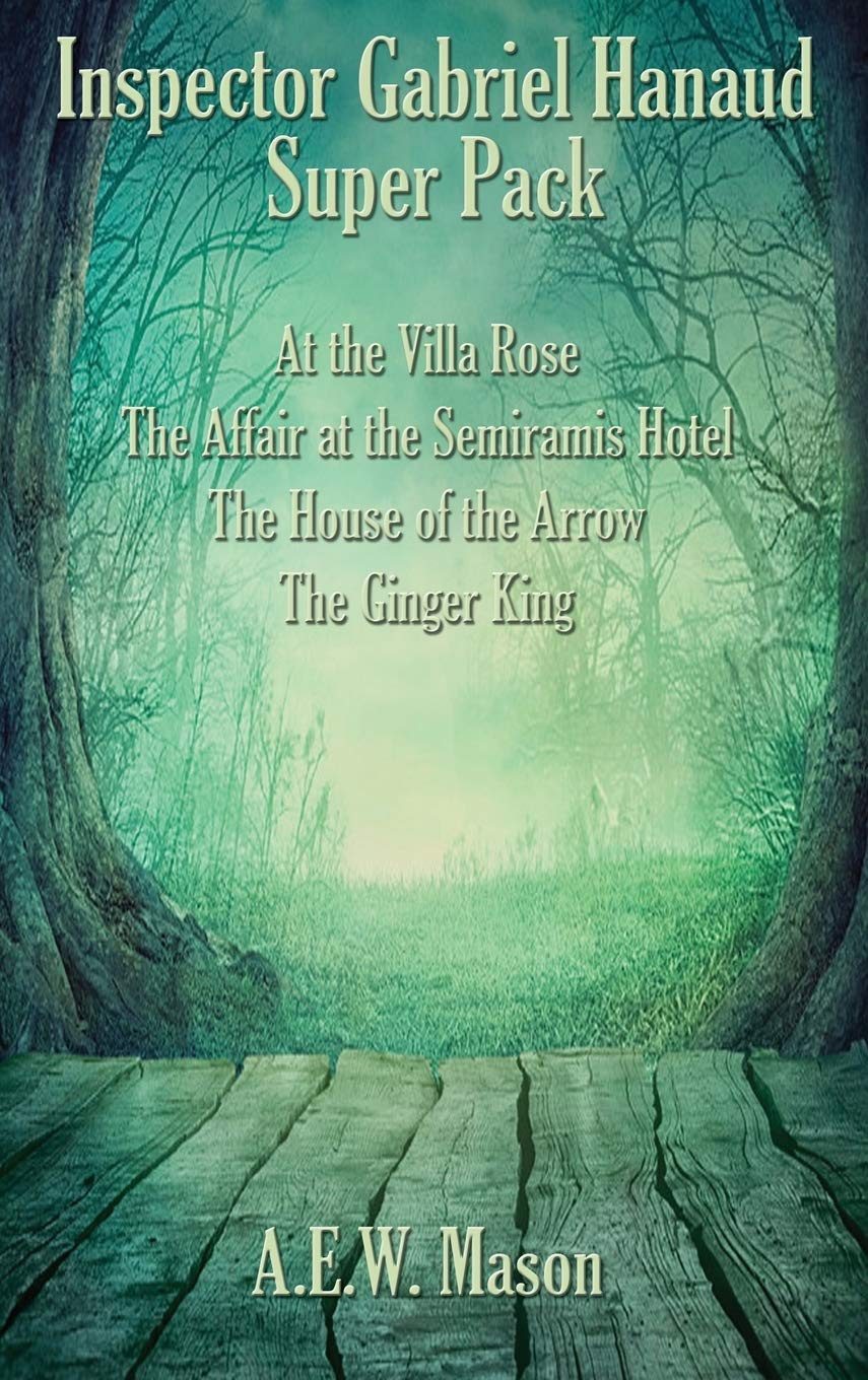 Inspector Gabriel Hanaud Super Pack: At the Villa Rose, The Affair at the Semiramis Hotel, The House of the Arrow, and The Ginge,Used