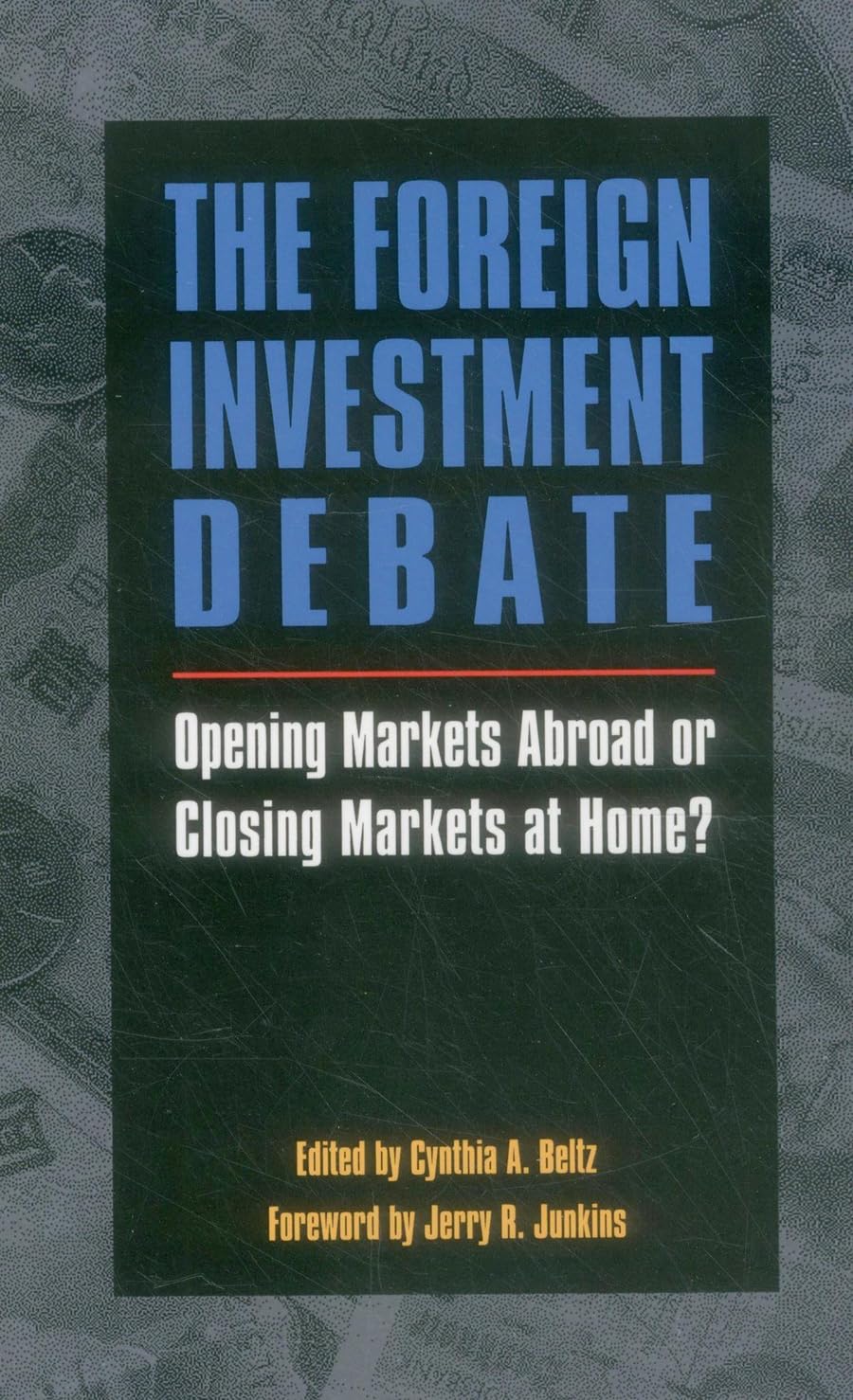 The Foreign Investment Debate: Opening Markets Abroad or Closing Markets at Home?,Used
