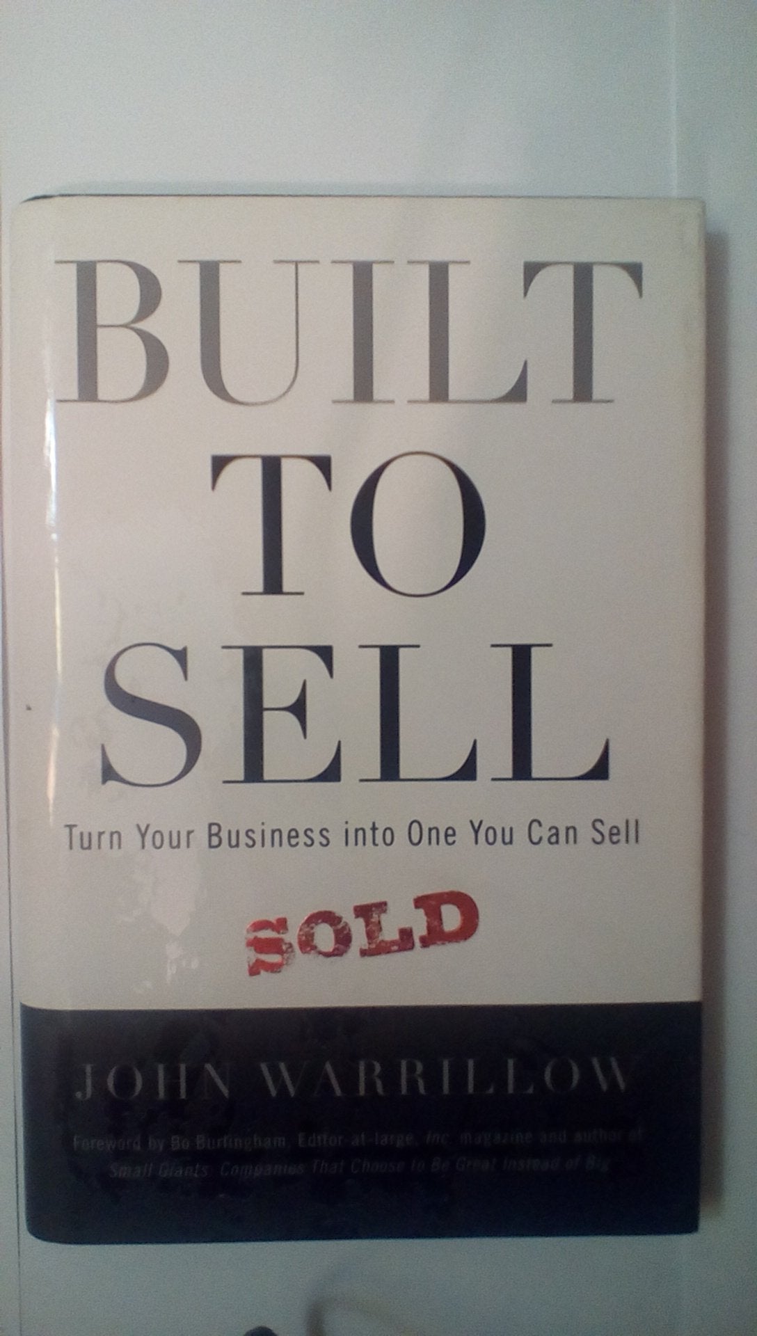 Built To Sell: Turn Your Business Into One You Can Sell,New