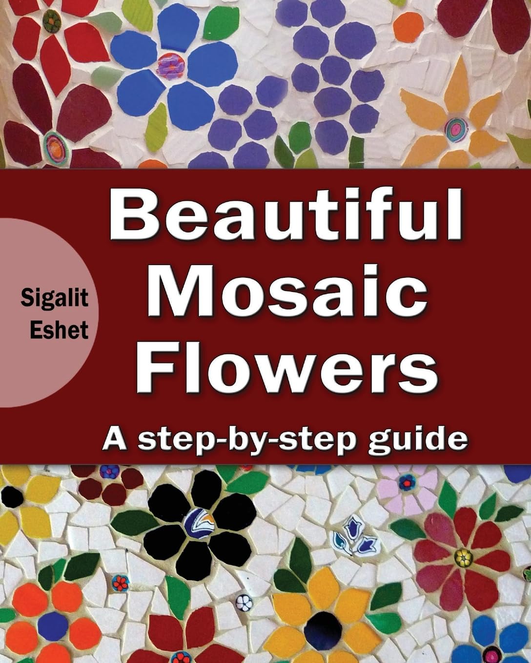 Beautiful Mosaic Flowers: A stepby step guide (Art and Crafts Book),Used