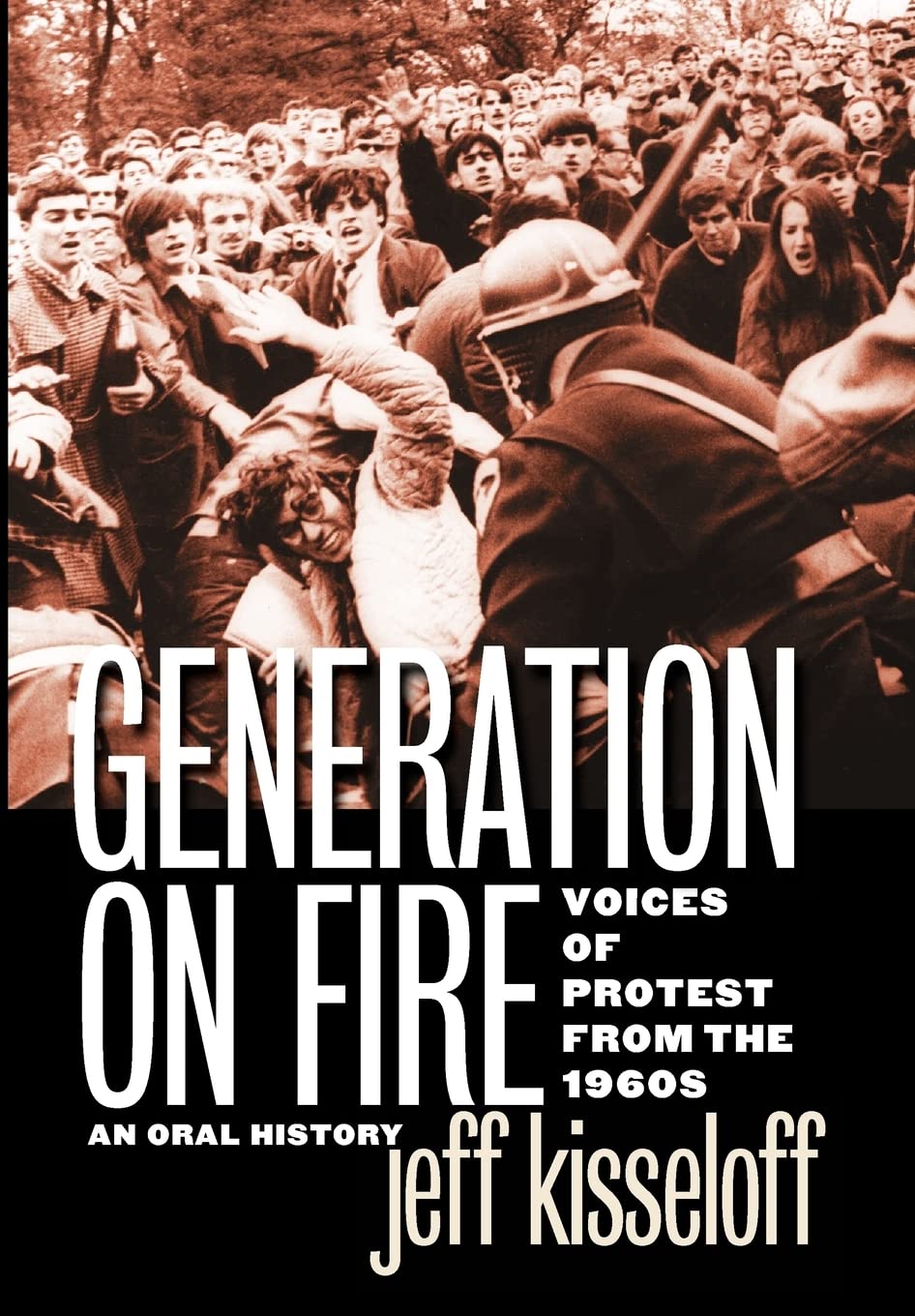 Generation On Fire: Voices Of Protest From The 1960S, An Oral History