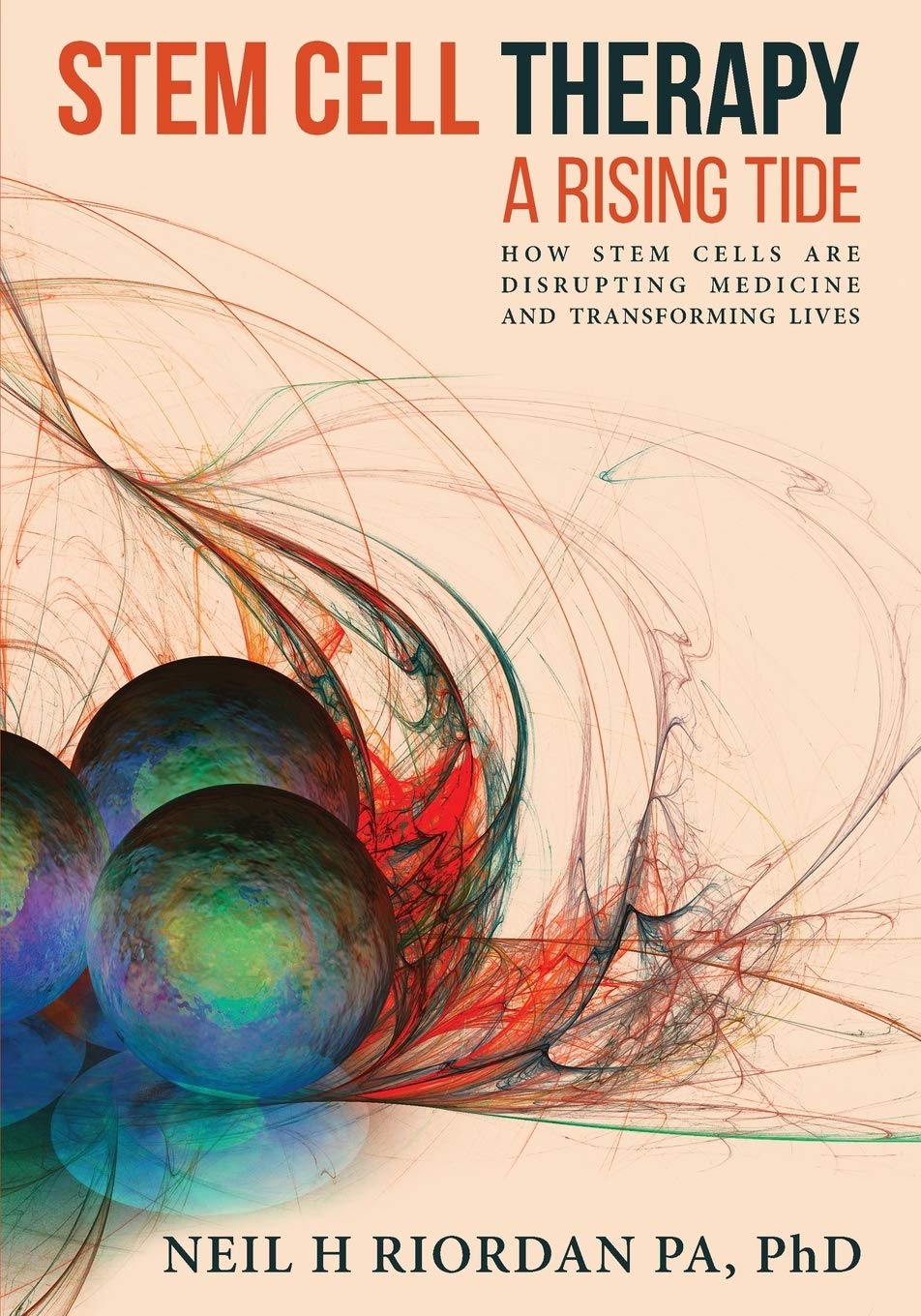 Stem Cell Therapy: A Rising Tide: How Stem Cells Are Disrupting Medicine And Transforming Lives