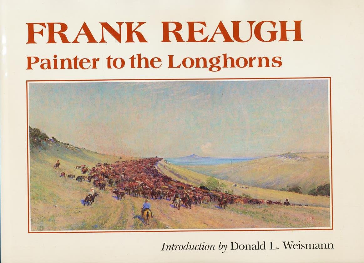 Frank Reaugh: Painter to the Longhorns (Joe and Betty Moore Texas Art Series),Used
