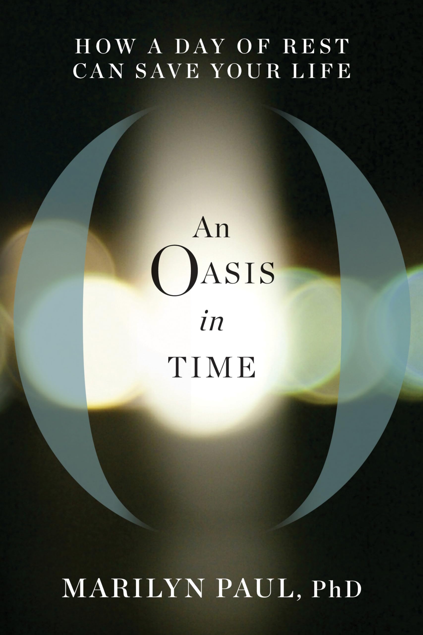 An Oasis in Time: How a Day of Rest Can Save Your Life,Used