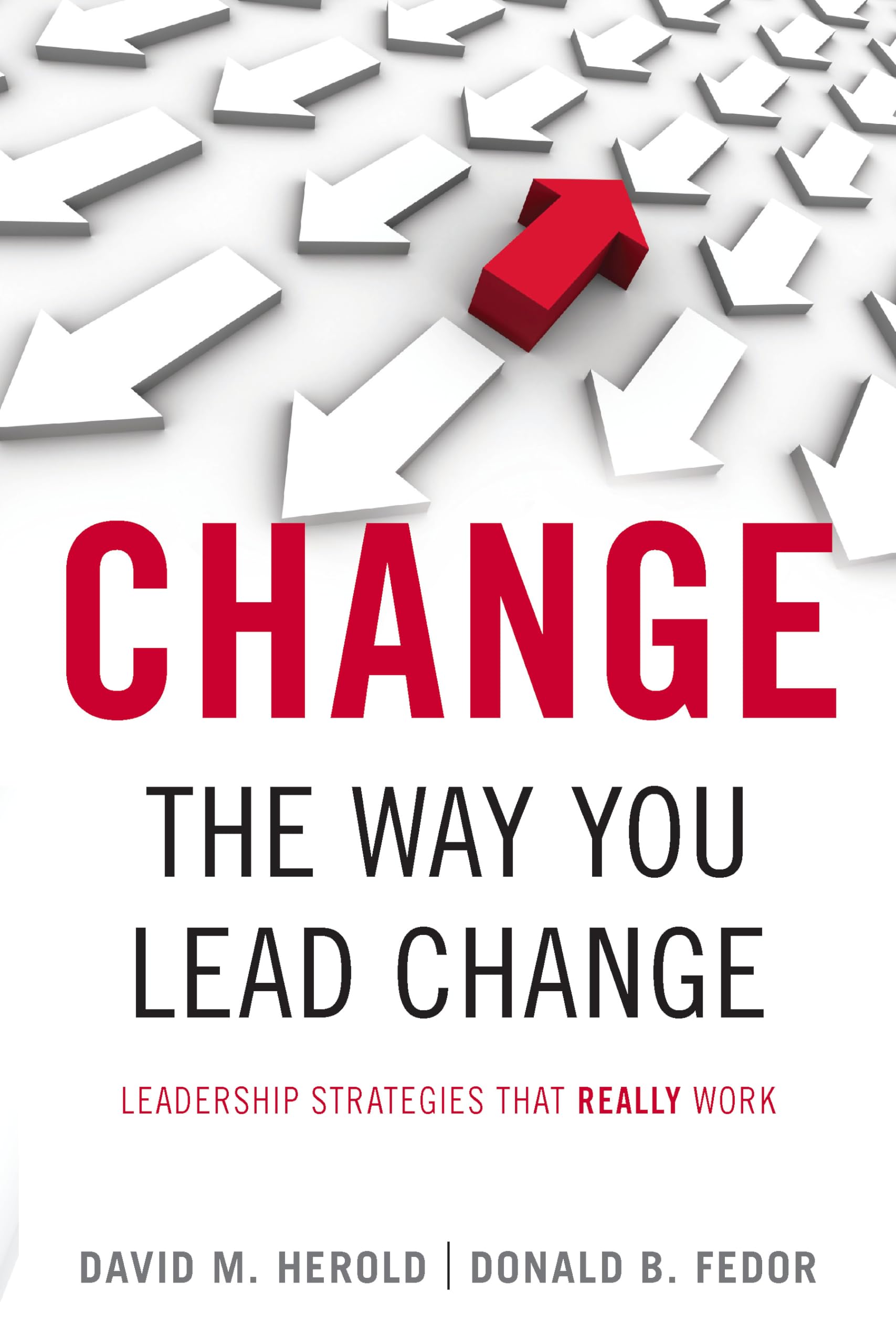 Change The Way You Lead Change: Leadership Strategies That Really Work (Stanford Business Books (Paperback)),Used
