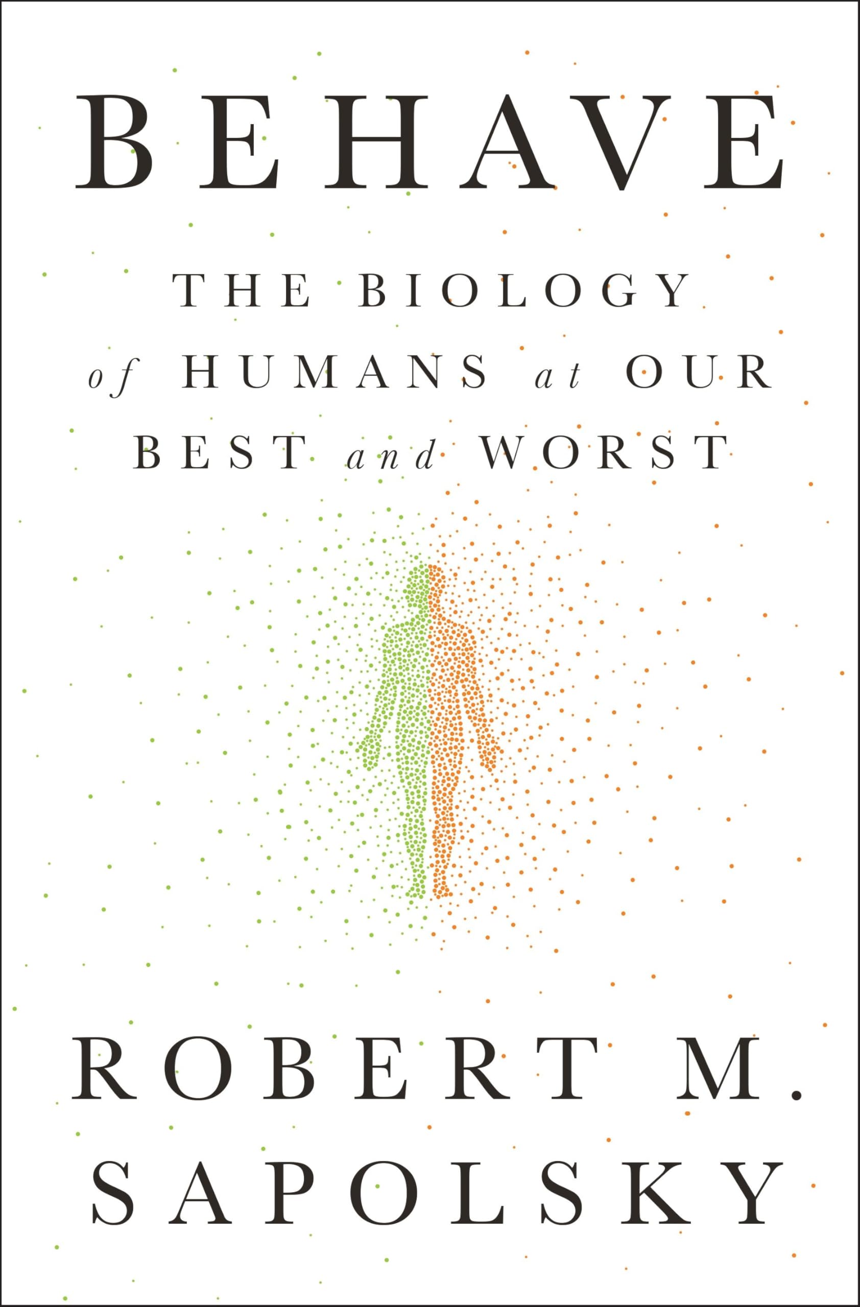 Behave: The Biology Of Humans At Our Best And Worst