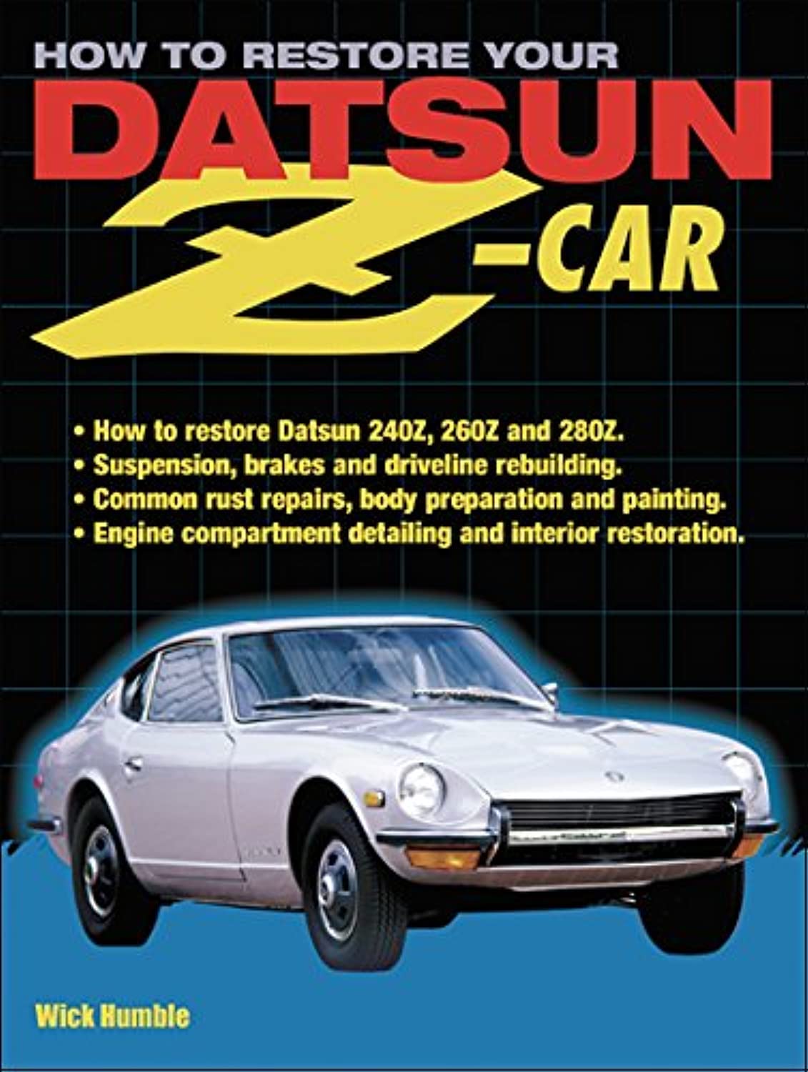 How To Restore Your Datsun Zcar: How To Restore Datsun 240Z, 260Z And 280Z