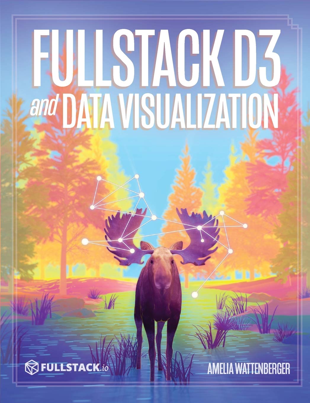 Fullstack D3 and Data Visualization: Build beautiful data visualizations with D3,Used