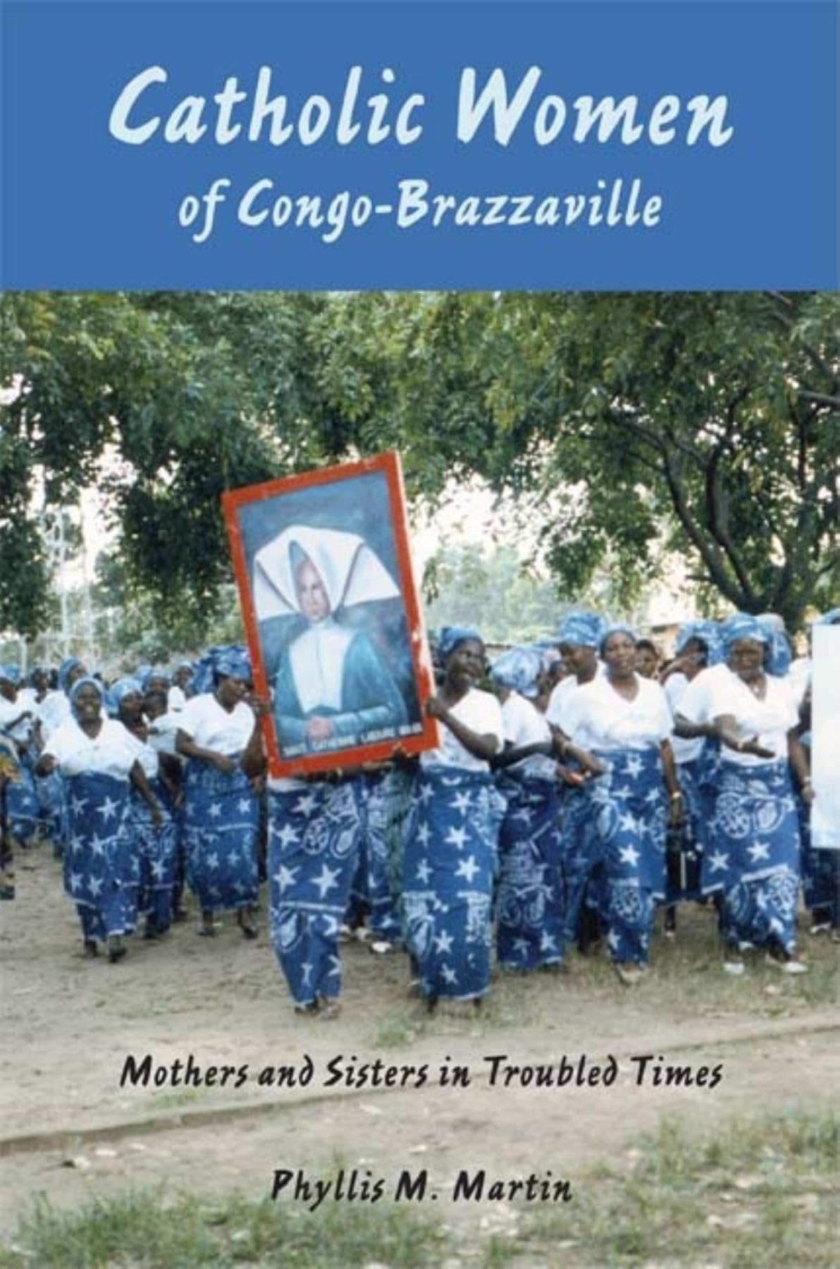 Catholic Women of CongoBrazzaville: Mothers and Sisters in Troubled Times,Used