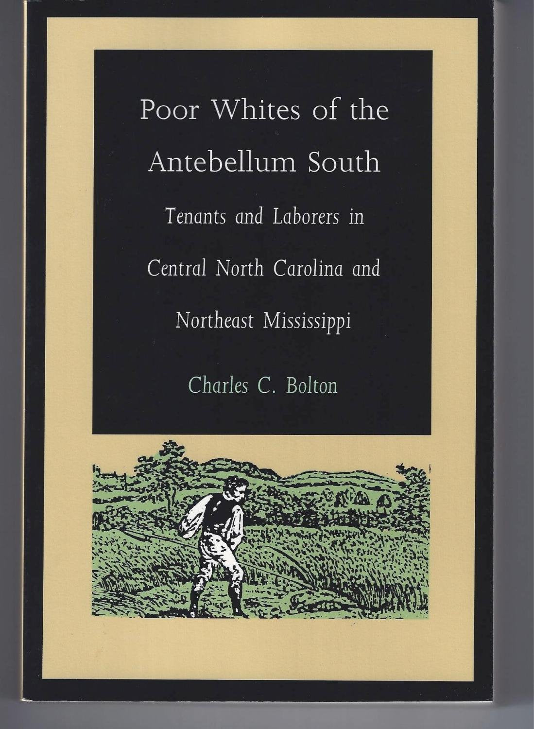 Poor Whites Of The Antebellum South: Tenants And Laborers In Central North Carolina And Northeast Mississippi,Used