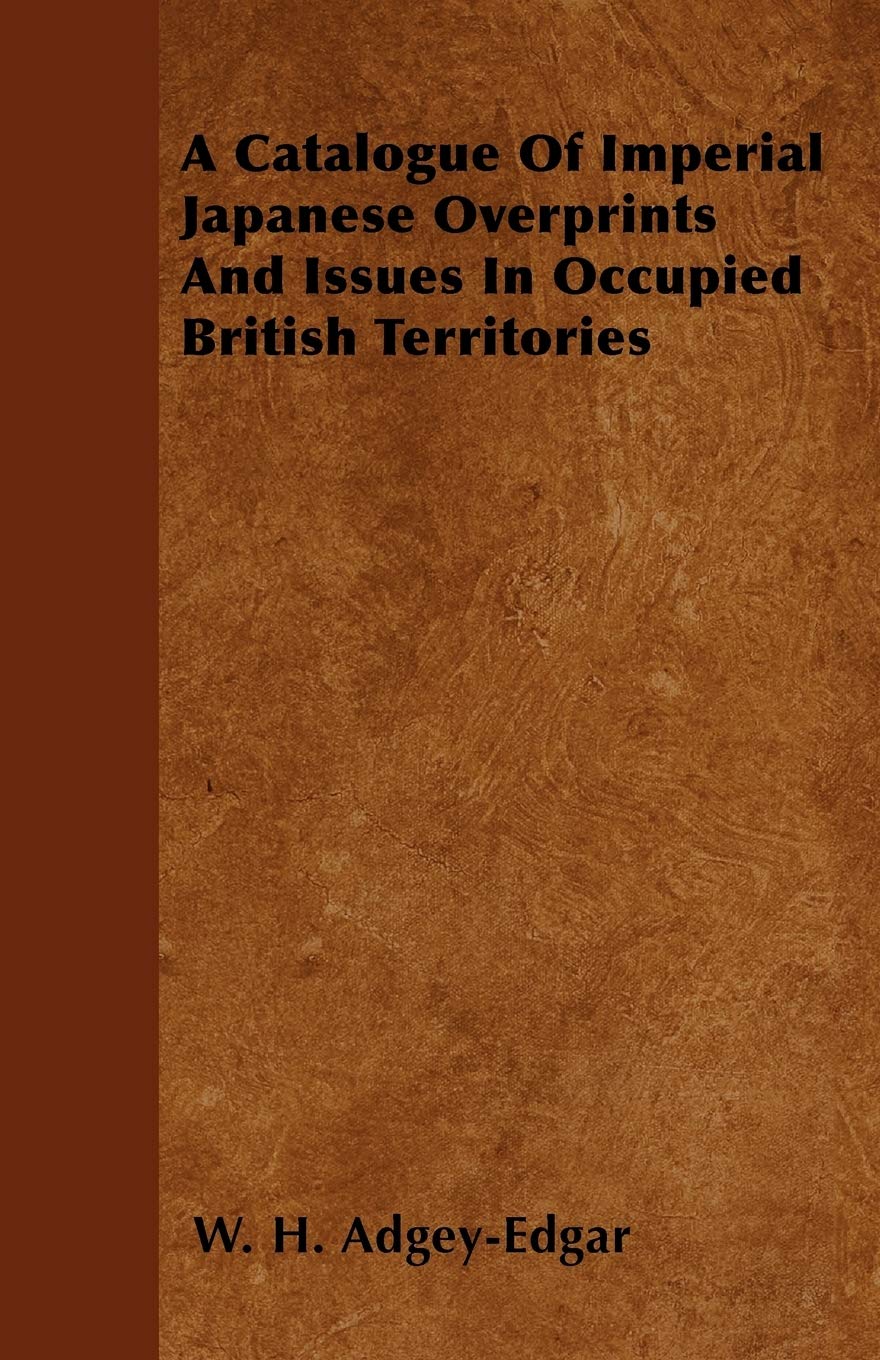 A Catalogue Of Imperial Japanese Overprints And Issues In Occupied British Territories,Used