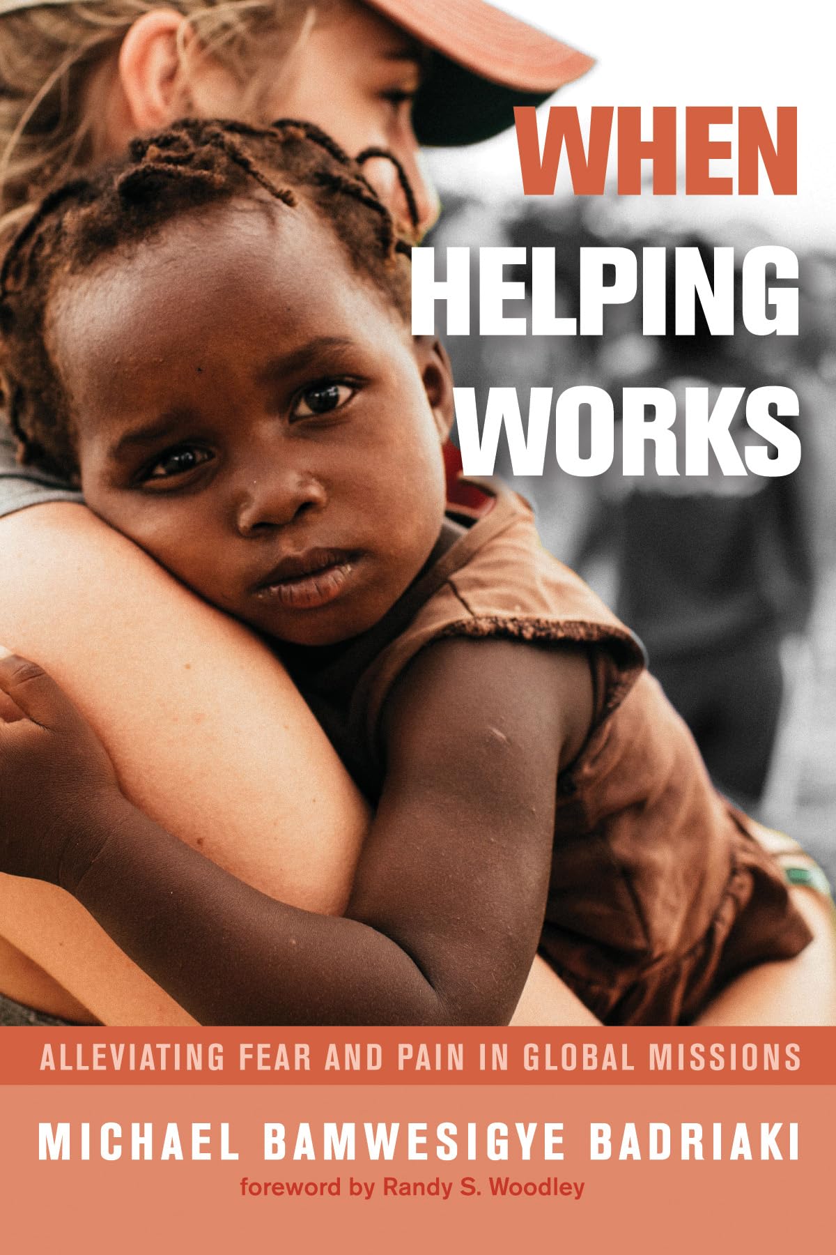 When Helping Works: Alleviating Fear and Pain in Global Missions,Used