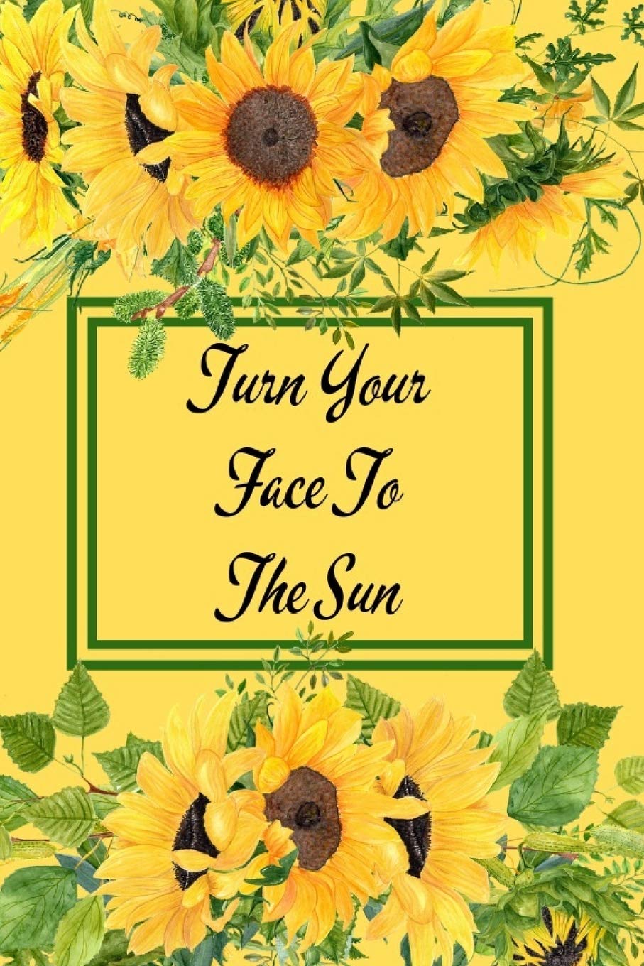 Turn Your Face To The Sun: Yellow Sunflower Notebook Cute Flower Cover With Inspirational Quote Small Floral Notepad Gift,Used
