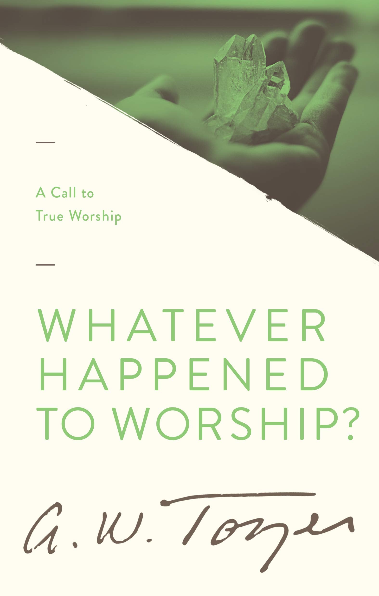 Whatever Happened to Worship?: A Call to True Worship,New