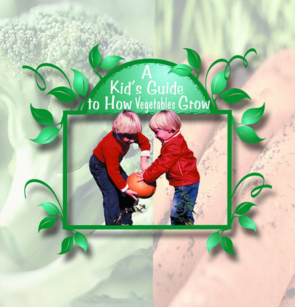 A Kid's Guide to How Vegetables Grow (Digging in the Dirt Series),Used