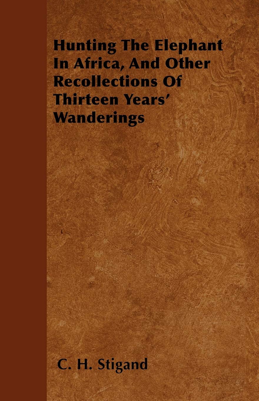 Hunting The Elephant In Africa, And Other Recollections Of Thirteen Years' Wanderings,Used