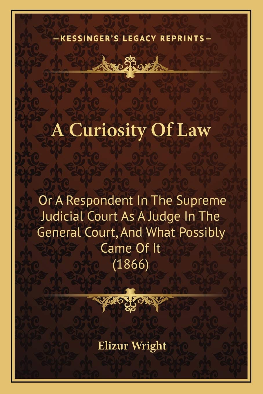 A Curiosity Of Law: Or A Respondent In The Supreme Judicial Court As A Judge In The General Court, And What Possibly Came Of It ,Used
