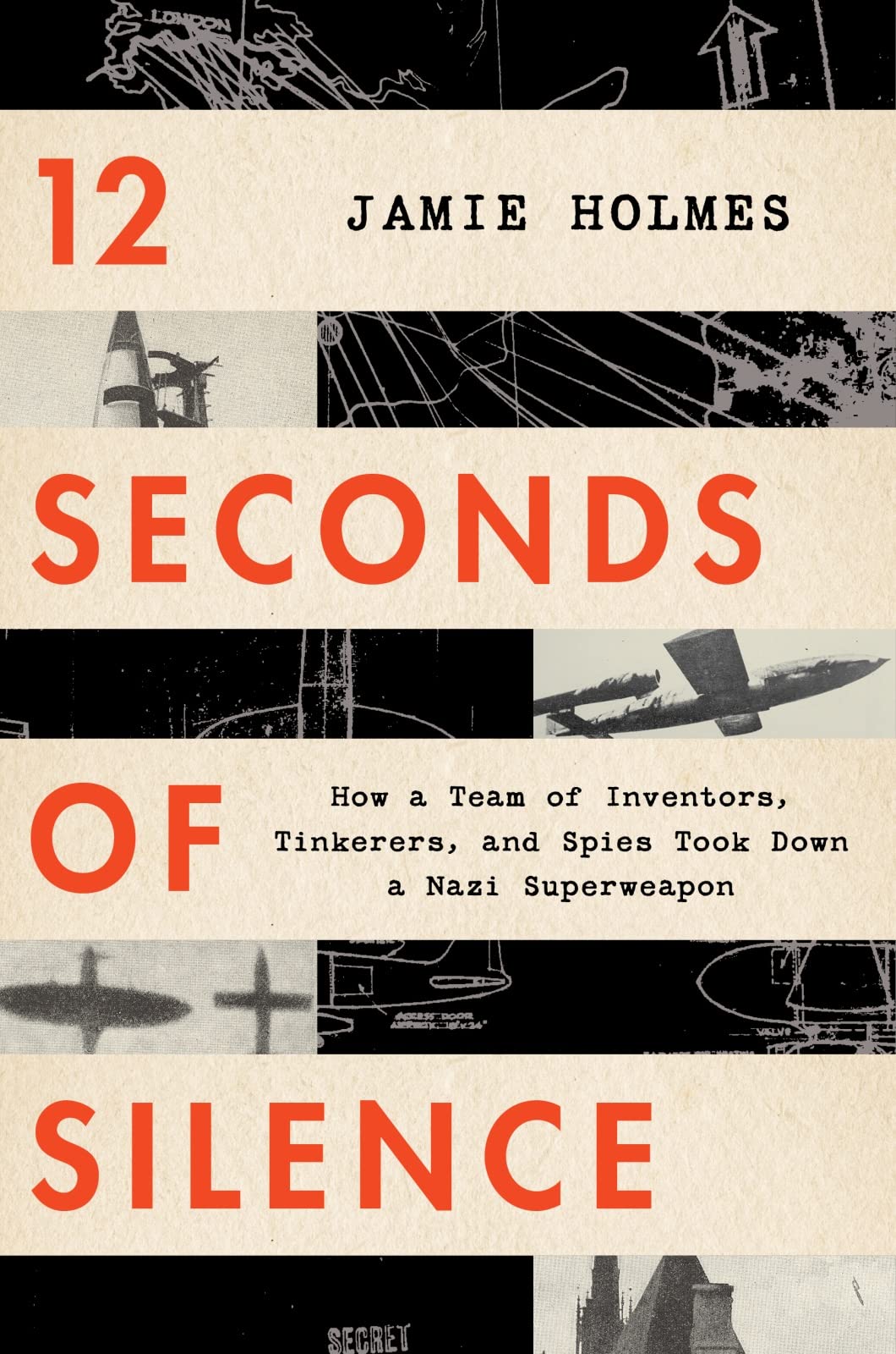 12 Seconds Of Silence: How A Team Of Inventors, Tinkerers, And Spies Took Down A Nazi Superweapon