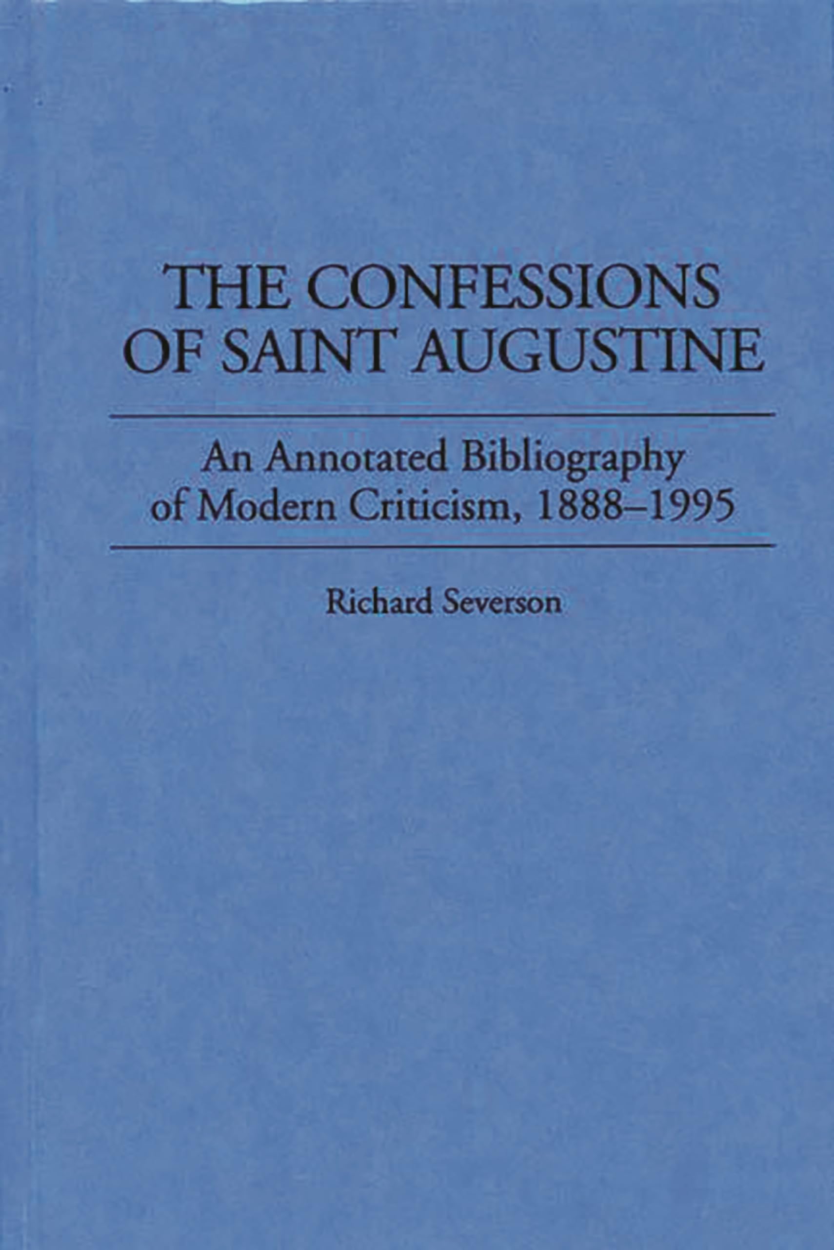 The Confessions Of Saint Augustine: An Annotated Bibliography Of Modern Criticism, 18881995 (Bibliographies And Indexes In Reli,New