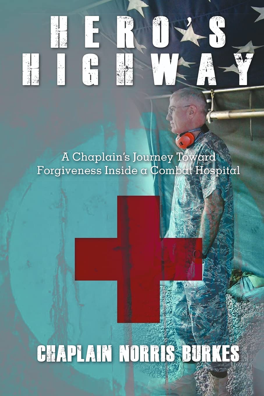 Hero'S Highway: A Chaplain'S Journey Toward Forgiveness Inside A Combat Hospital,Used