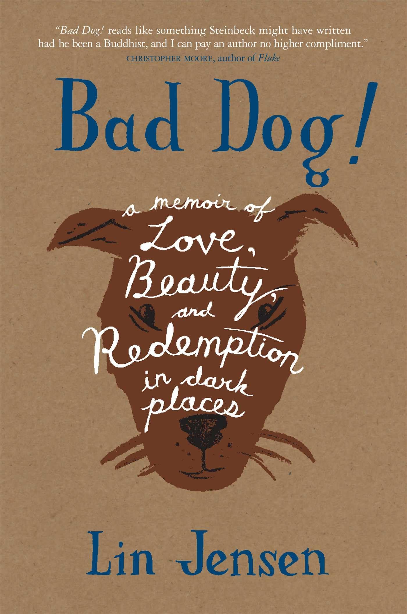 Bad Dog!: A Memoir Of Love, Beauty, And Redemption In Dark Places,New