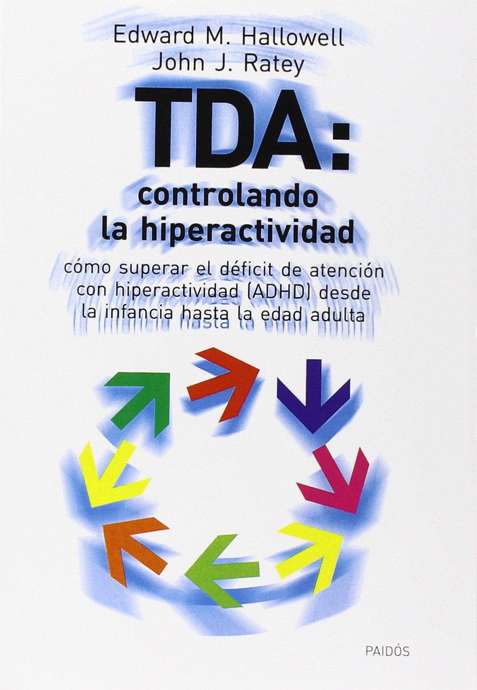 Tda: Controlando La Hiperactividad: Cmo Superar El Dficit De Atencin Con Hiperactividad (Adhd) Desdes La Infancia Hasta La