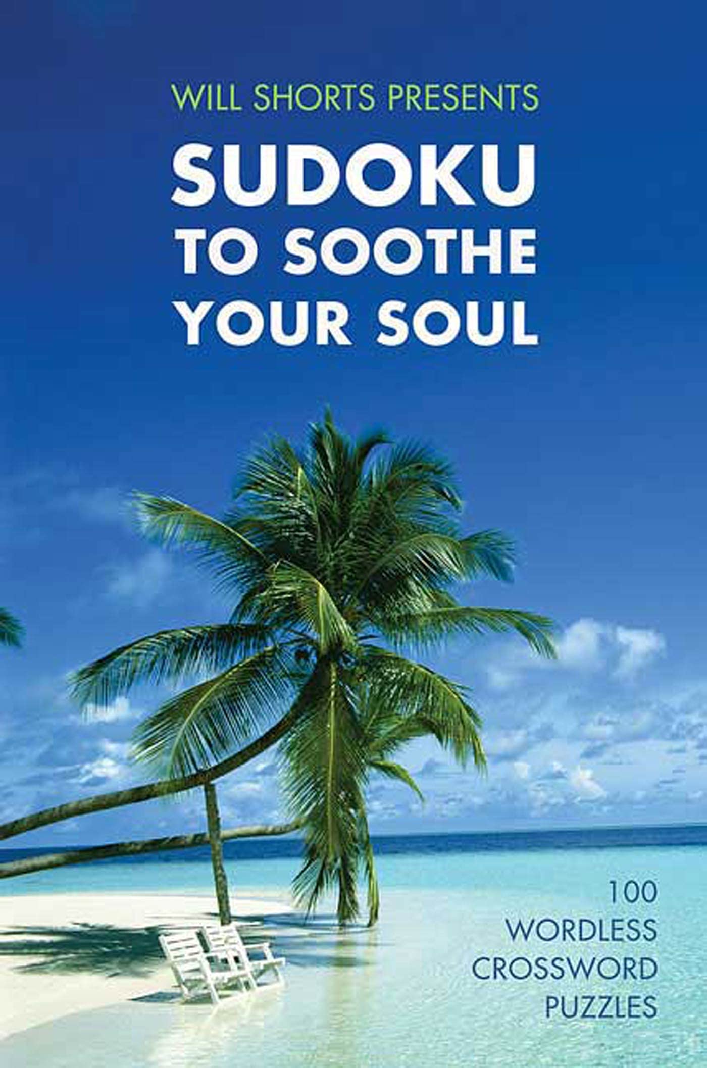 Will Shortz Presents Sudoku to Soothe Your Soul: 100 Wordless Crossword Puzzles,New
