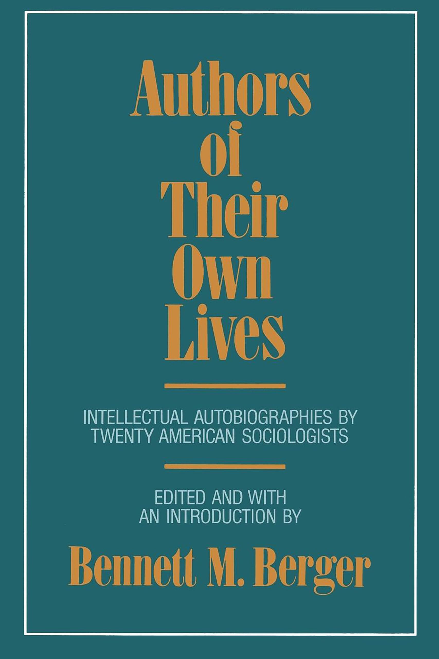 Authors of Their Own Lives: Intellectual Autobiographies by Twenty American Sociologists,New
