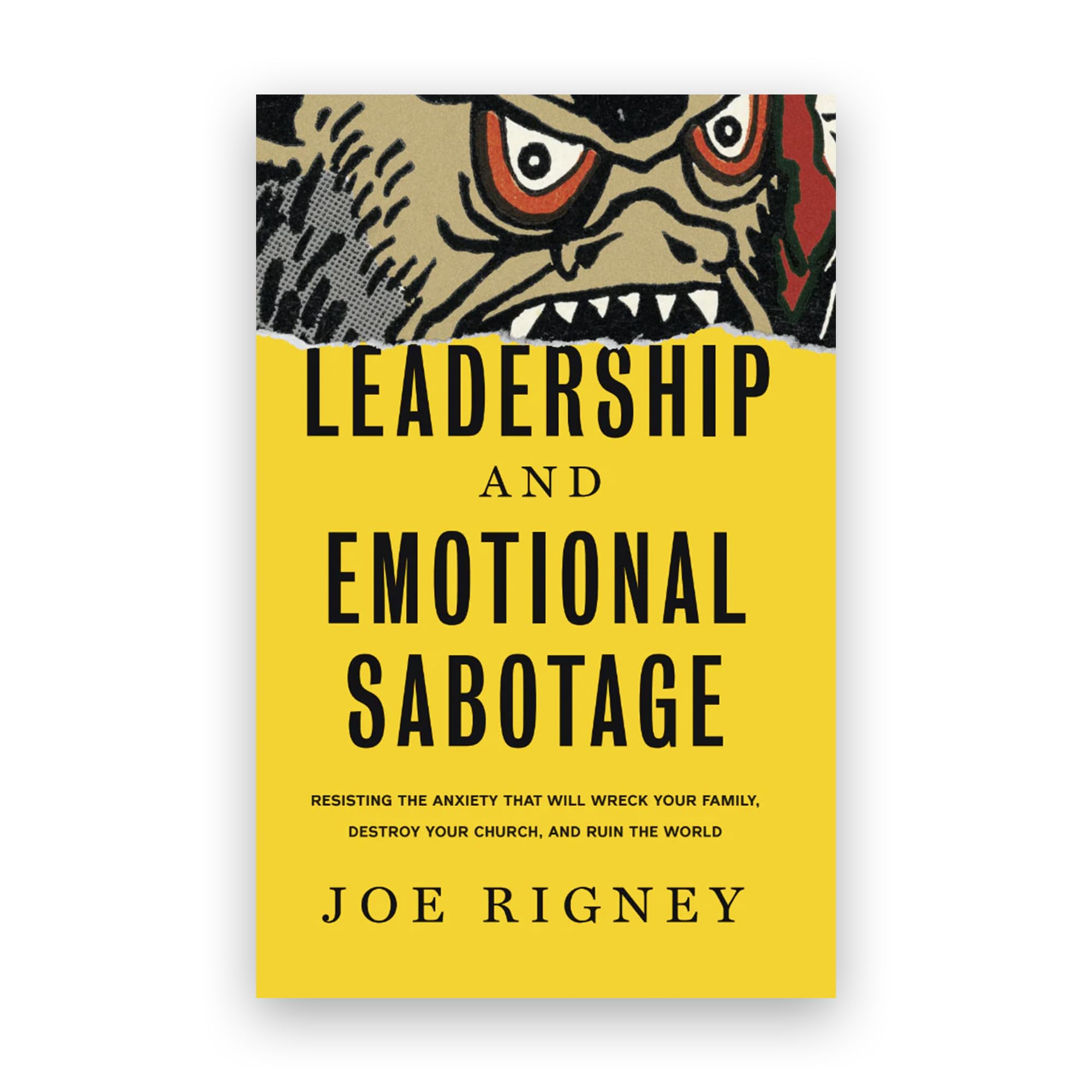 Leadership And Emotional Sabotage: Resisting The Anxiety That Will Wreck Your Family, Destroy Your Church, And Ruin The World
