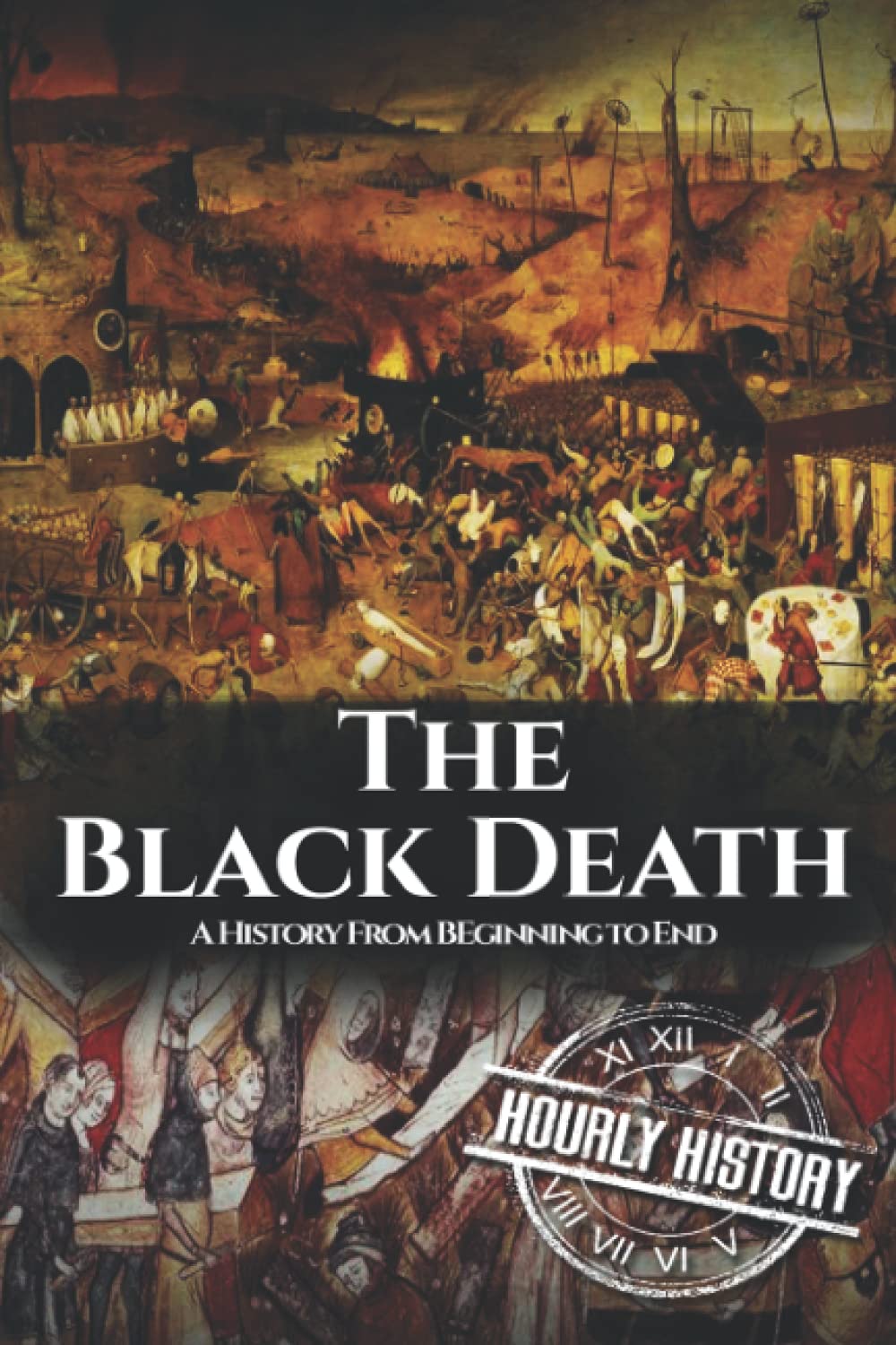 The Black Death: A History From Beginning to End (Pandemic History),New