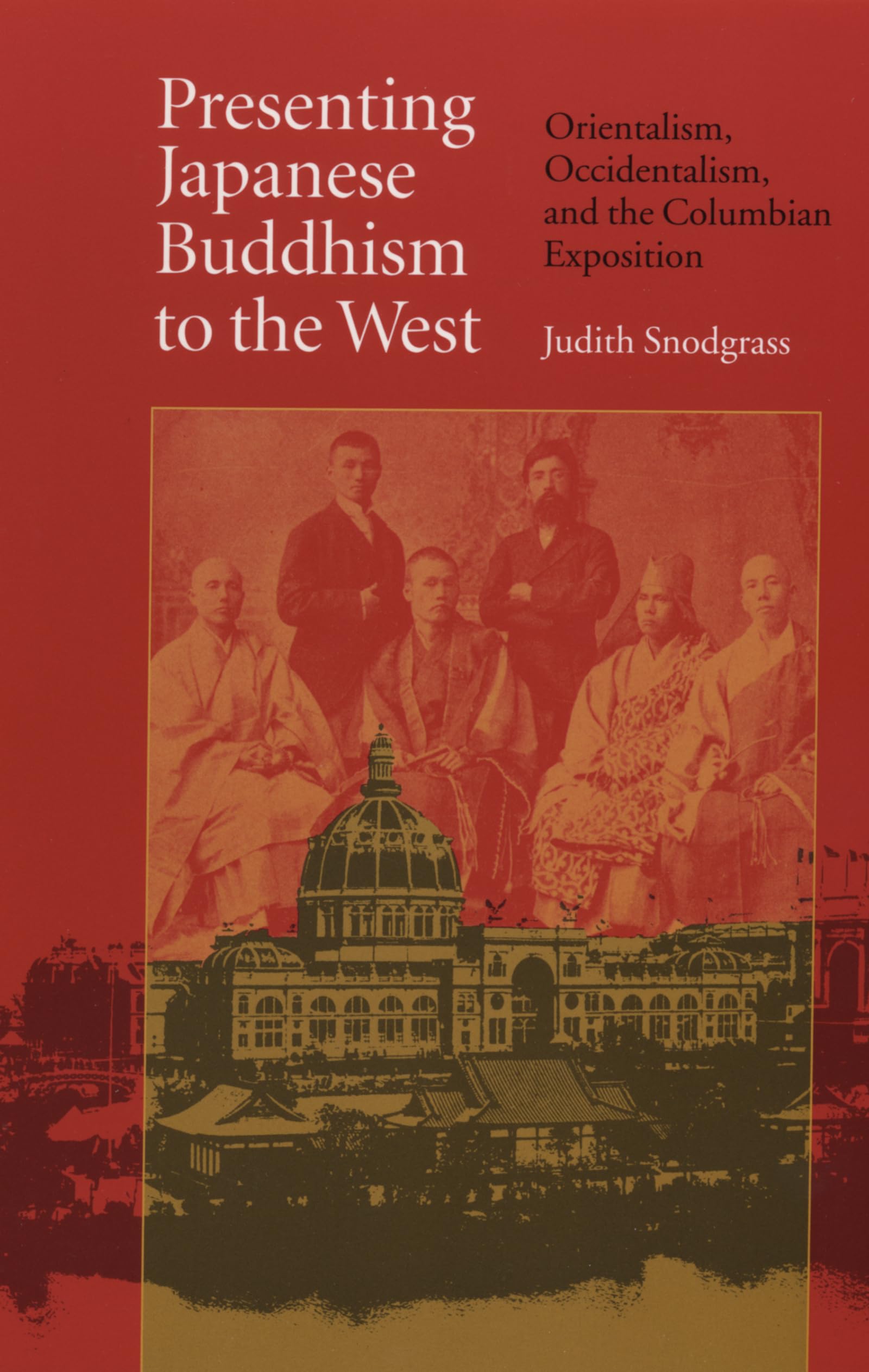 Presenting Japanese Buddhism To The West: Orientalism, Occidentalism, And The Columbian Exposition,Used