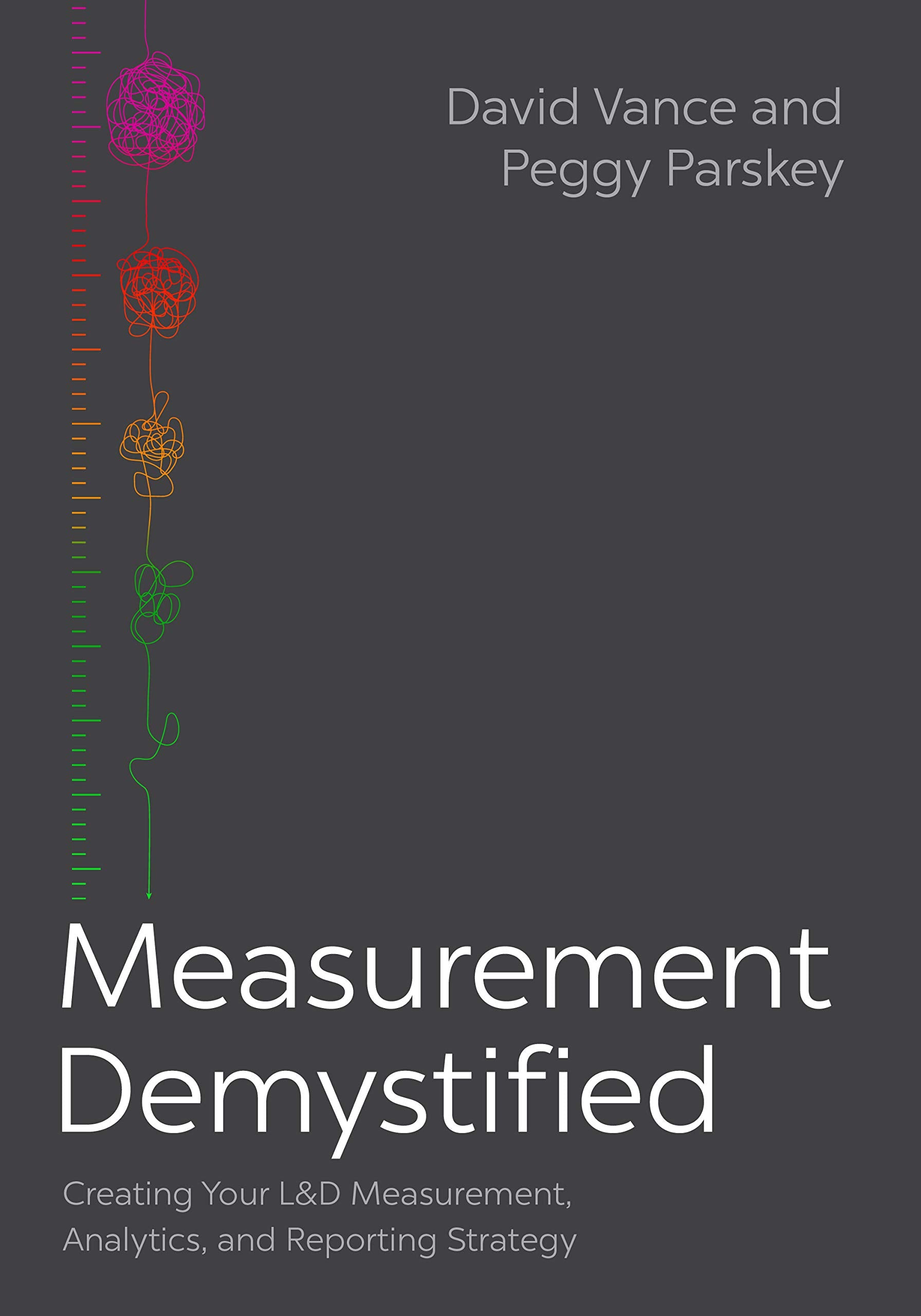 Measurement Demystified: Creating Your L&D Measurement, Analytics, and Reporting Strategy,Used