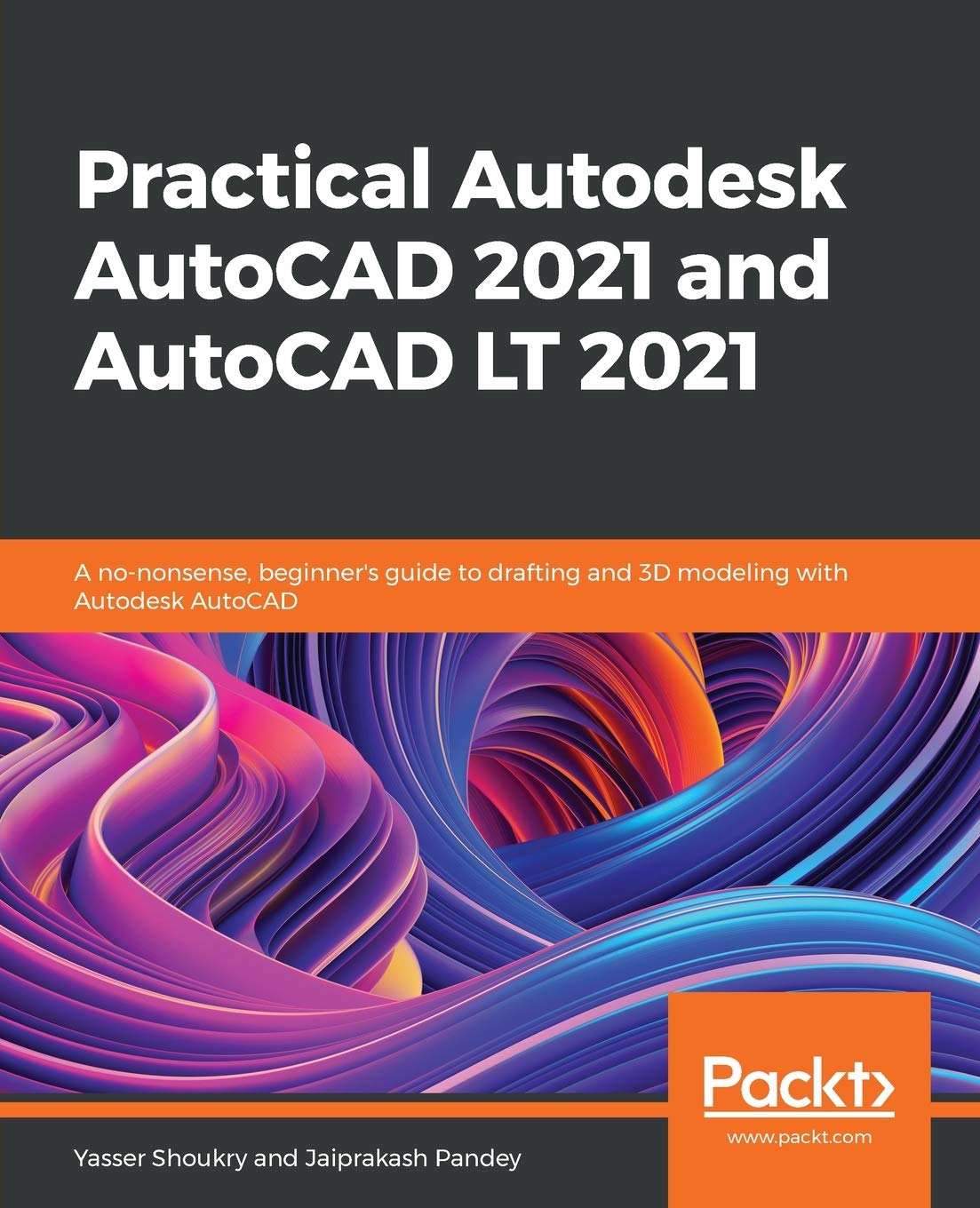 Practical Autodesk AutoCAD 2021 and AutoCAD LT 2021: A nononsense, beginner's guide to drafting and 3D modeling with Autodesk A,Used